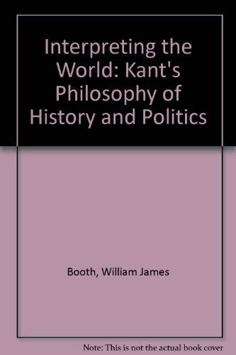 Interpreting the World: Kant's Philosophy of History and Politics Philosophy