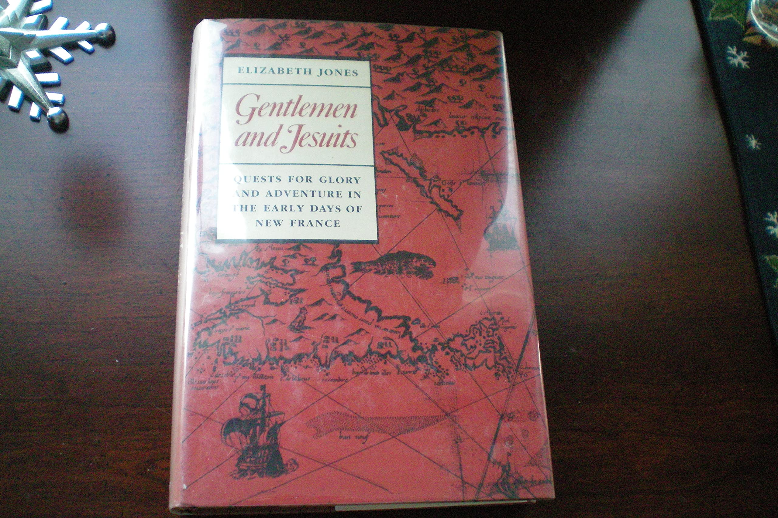 Gentlemen and Jesuits: Quests for Glory and Adventure in the Early Days of New France Politics & History