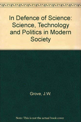 In Defence of Science: Science, Technology, and Politics in Modern Society Business & Technology
