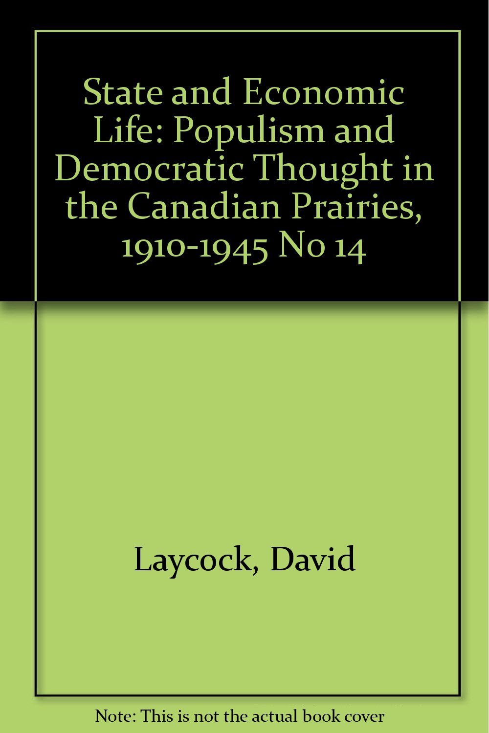 Populism and Democratic Thought in the Canadian Prairies, 1910-1945 (STATE AND ECONOMIC LIFE) Social Sciences