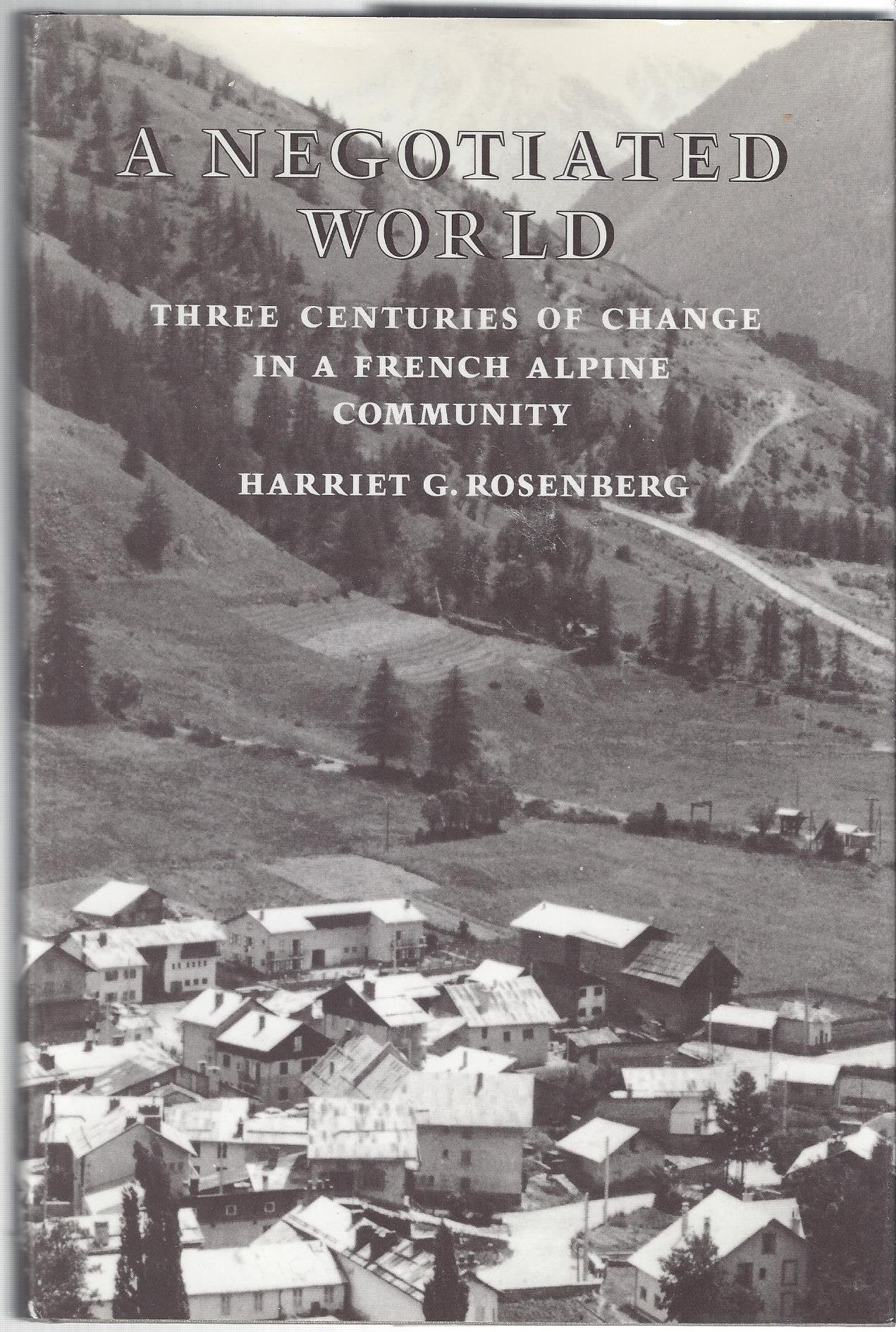 A Negotiated World: Three Centuries of Change in a French Alpine Community Politics & History
