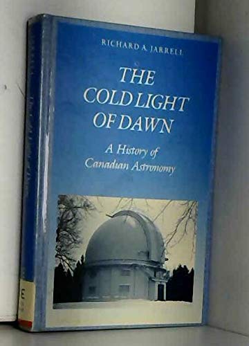 The Cold Light of Dawn: A History of Canadian Astronomy Natural Sciences