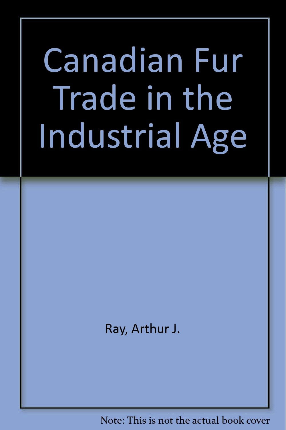 The Canadian Fur Trade in the Industrial Age Politics & History