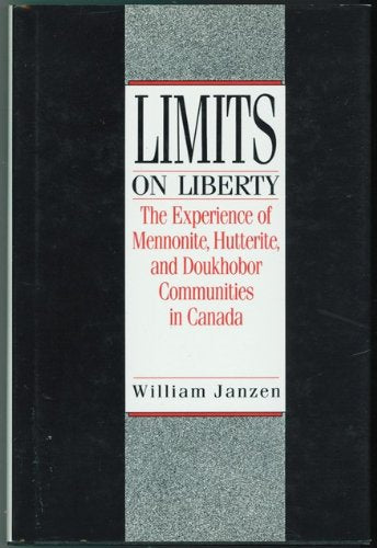 Limits on Liberty: The Experience of Mennonite, Hutterite, and Doukhobor Communities in Canada Books