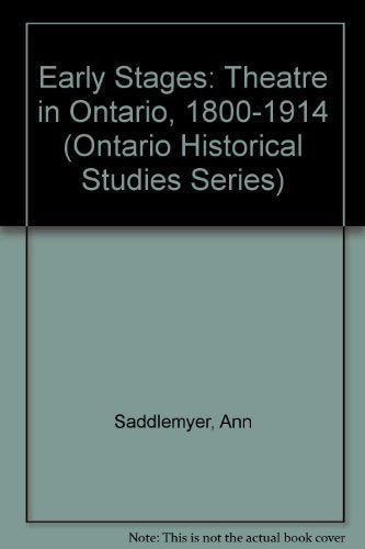 Early Stages: Theatre in Ontario, 1800-1914 (Ontario Historical Studies Series) Film, Art & Culture