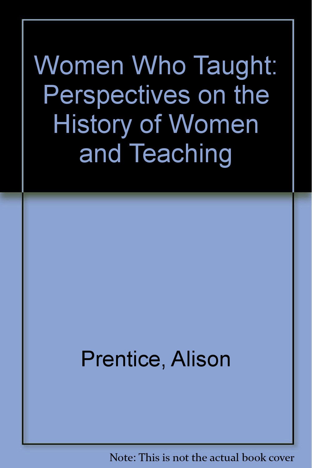Women Who Taught: Perspectives on the History of Women and Teaching Books