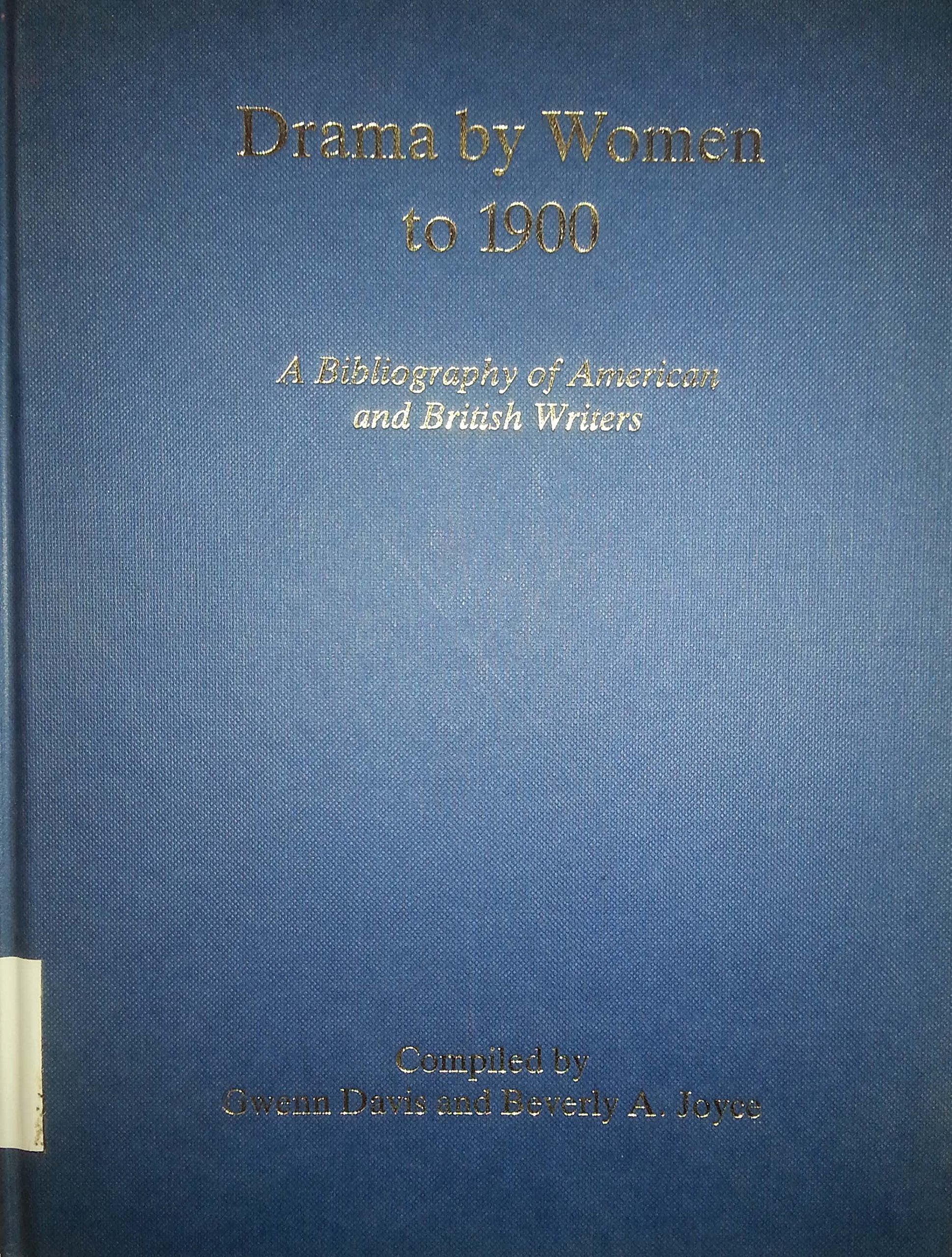 Drama by Women to 1900: A Bibliography of American and British Writers (BIBLIOGRAPHIES OF WRITINGS BY AMERICAN AND BRITISH WOMEN TO 1900) Reference Books