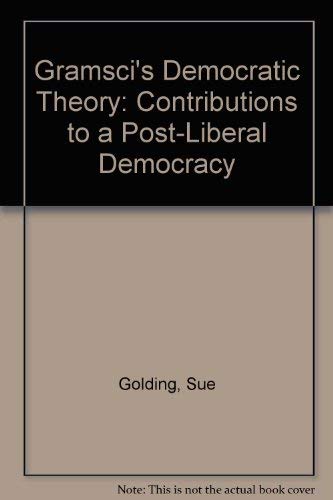Gramsci's Democratic Theory: Contributions to a Post-Liberal Democracy Social Sciences