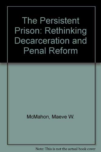 The Persistent Prison?: Rethinking Decarceration and Penal Reform Law