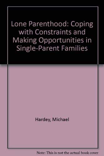 Lone Parenthood: Coping With Constraints and Making Opportunities in Single-Parent Families Partnership & Love