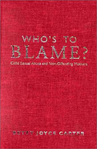 Who's to Blame?: Child Sexual Abuse & Non-Offending Mothers: Child Sexual Abuse and Non-offending Mothers Psychology