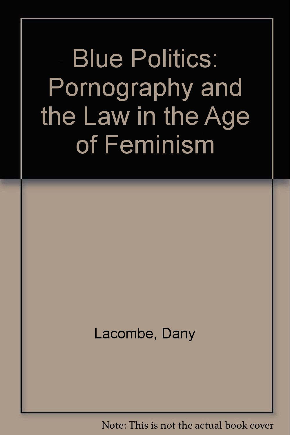 Blue Politics: Pornography and the Law in the Age of Feminism Law