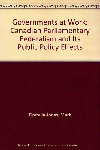 Governments at Work: Canadian Parliamentary Federalism and Its Public Policy Effects Social Sciences