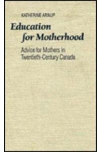 Education for Motherhood: Advice for Mothers in Twentieth-Century Canada Partnership & Love
