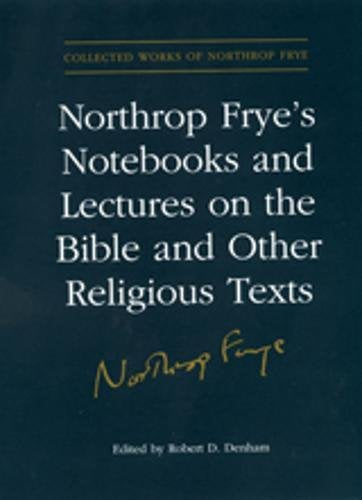 Northrop Frye's Notebooks and Lectures on the Bible and Other Religious Texts Philosophy