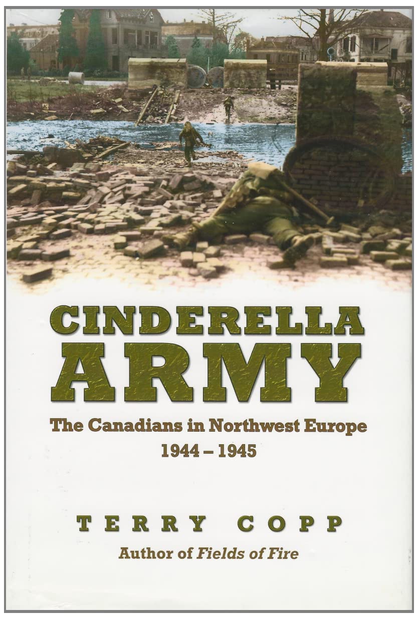 Cinderella Army: The Canadians in Northwest Europe, 1944-1945: The Canadians in Northwest Europe, 1944–1945 Social Sciences