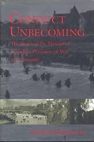 Conduct Unbecoming: The Story of the Murder of Canadian Prisoners of War in Normandy Law