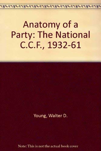 Anatomy of a Party: The National C.C.F., 1932-61 book