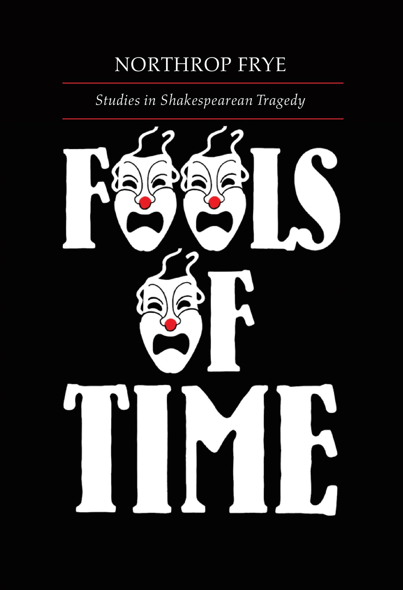 Fools of Time Studies in Shakespearean Tragedy book