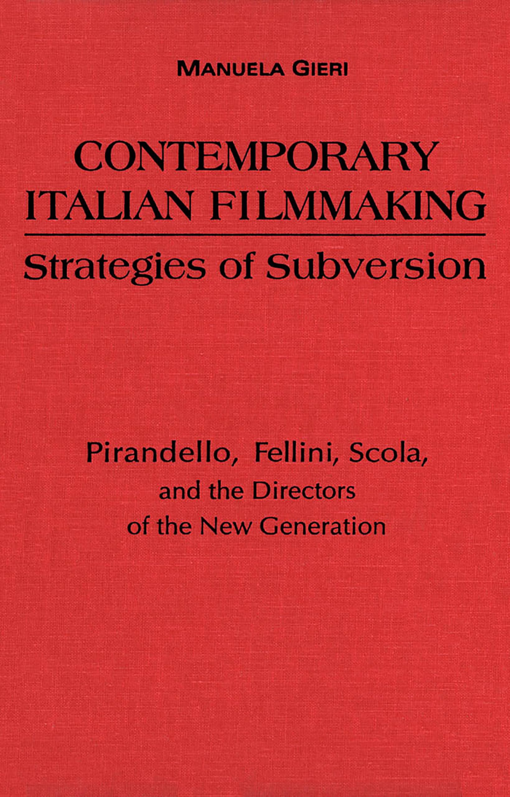 Contemporary Italian Filmmaking: Strategies of Subversion : Pirandello, Fellini, Scola, and the Directors of the New Generation book