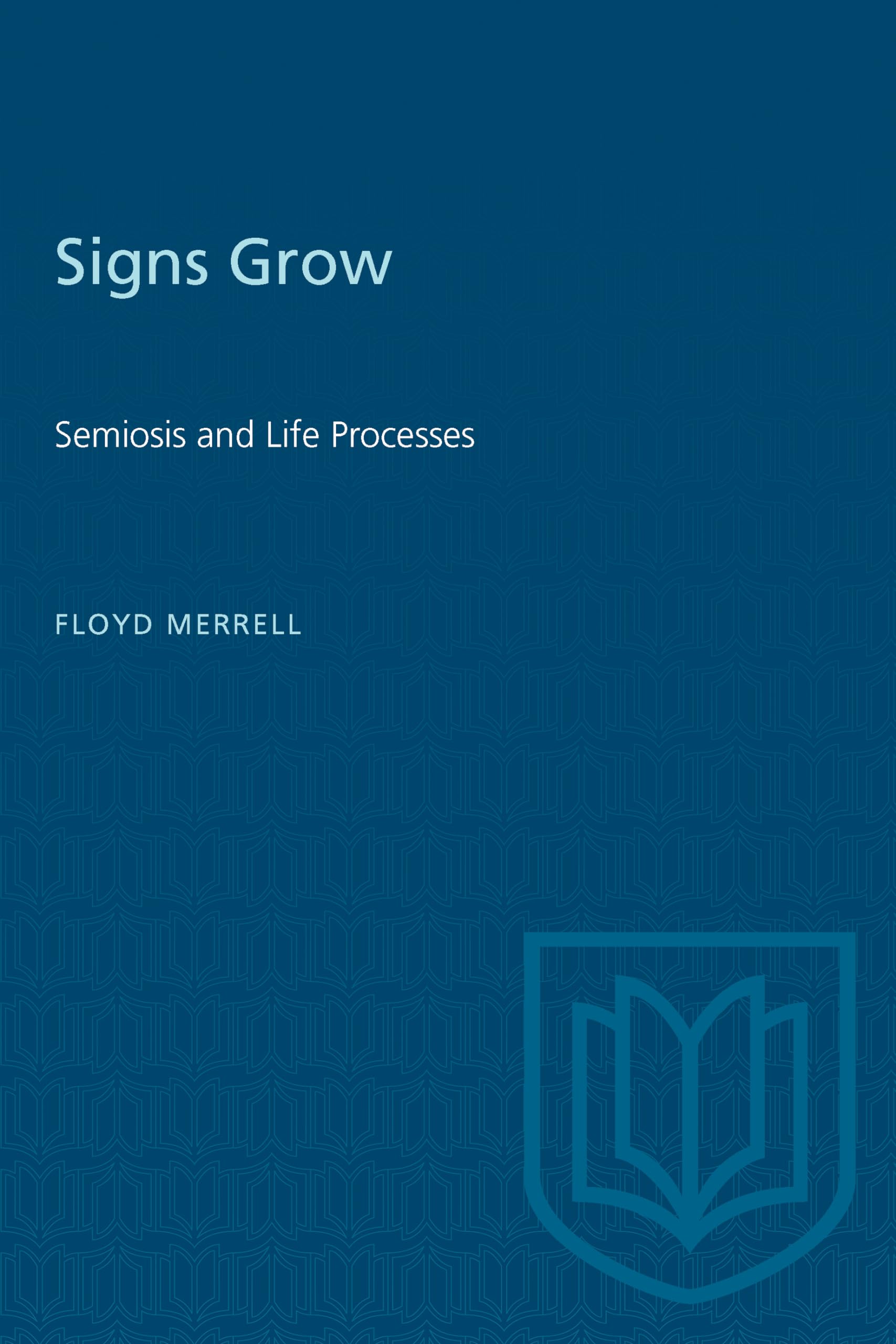 Signs Grow: Semiosis and Life Processes (Toronto Series in Semiotics) Philosophy