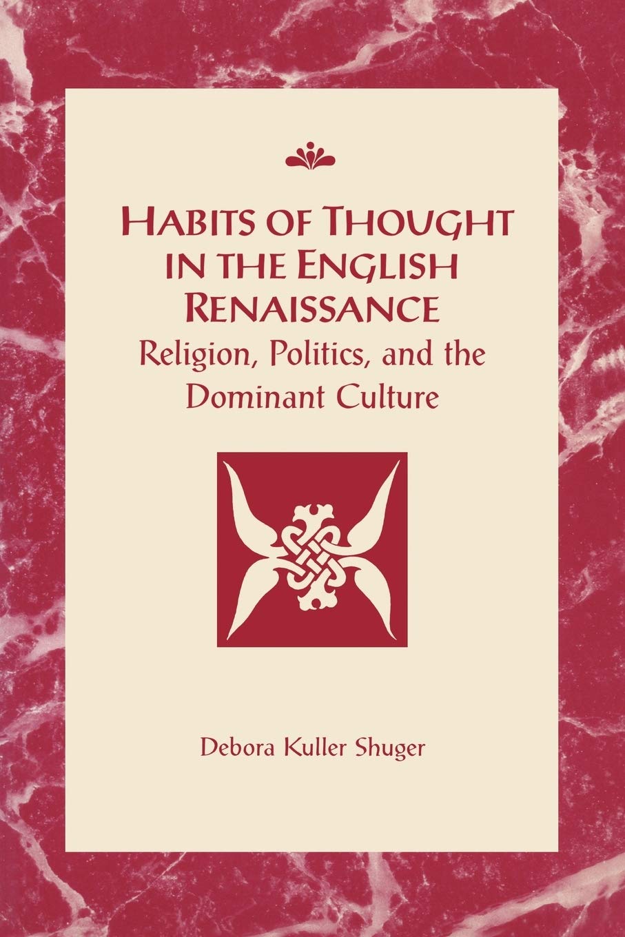Habits of Thought in the English Renaissance: Religion, Politics, and the Dominant Culture (Rsart - Renaissance Society of America Reprint Text Series, Band 6) General education