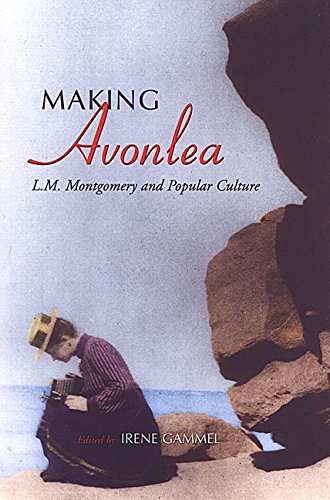 Making Avonlea: L.M. Montgomery and Popular Culture Books