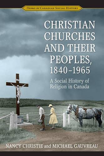 Christian Churches and Their Peoples, 1840-1965: A Social History of Religion in Canada (Themes in Canadian History) Religion & Esotericism