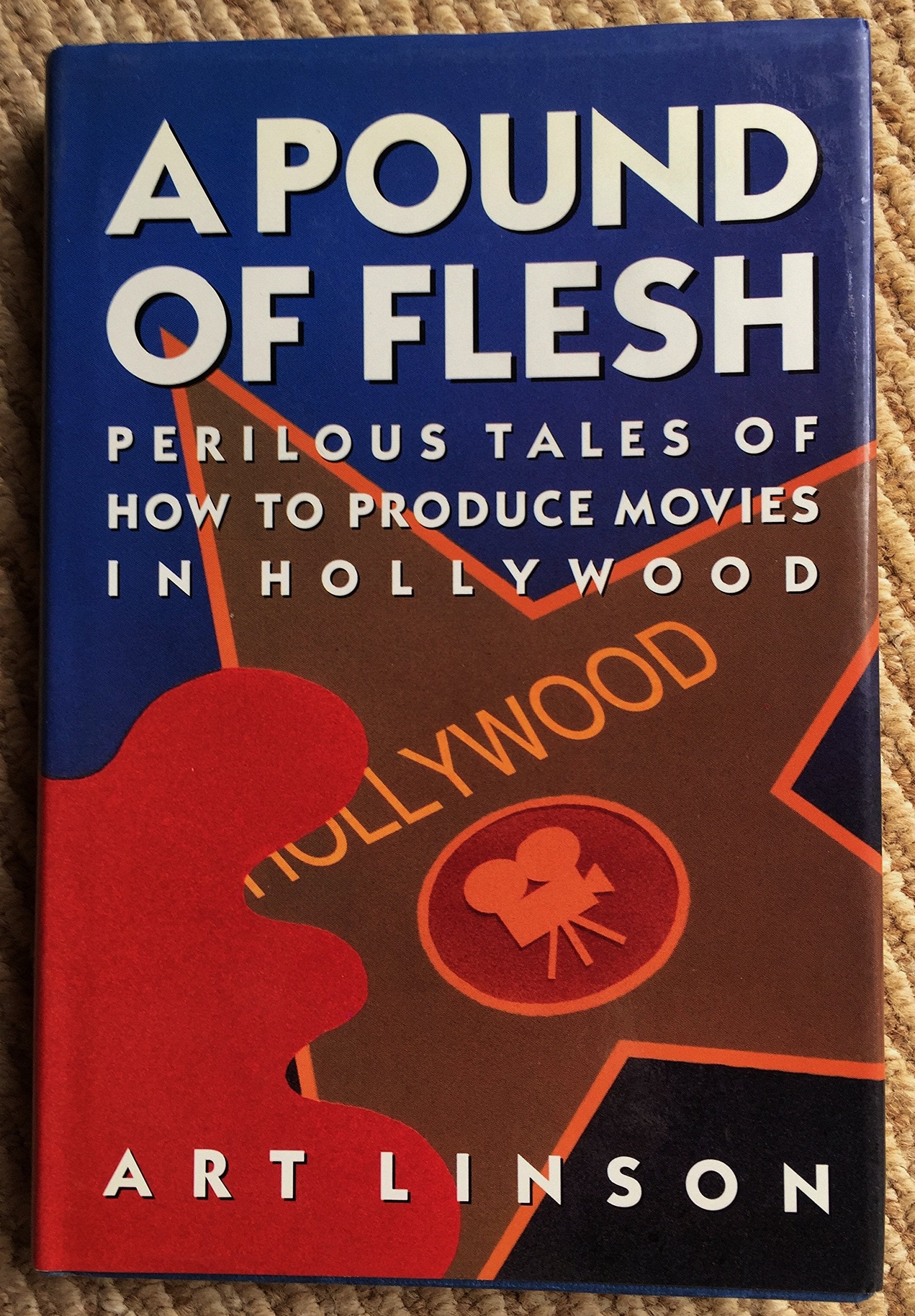 A Pound of Flesh: Perilous Tales of How to Produce Movies in Hollywood Film, Art & Culture