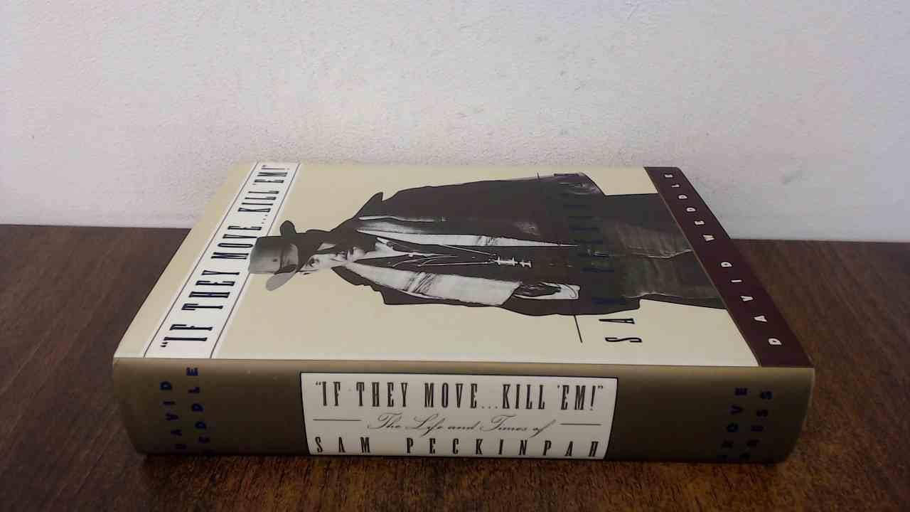 'If They Move... Kill 'Em!": The Life and Times of Sam Peckinpah book