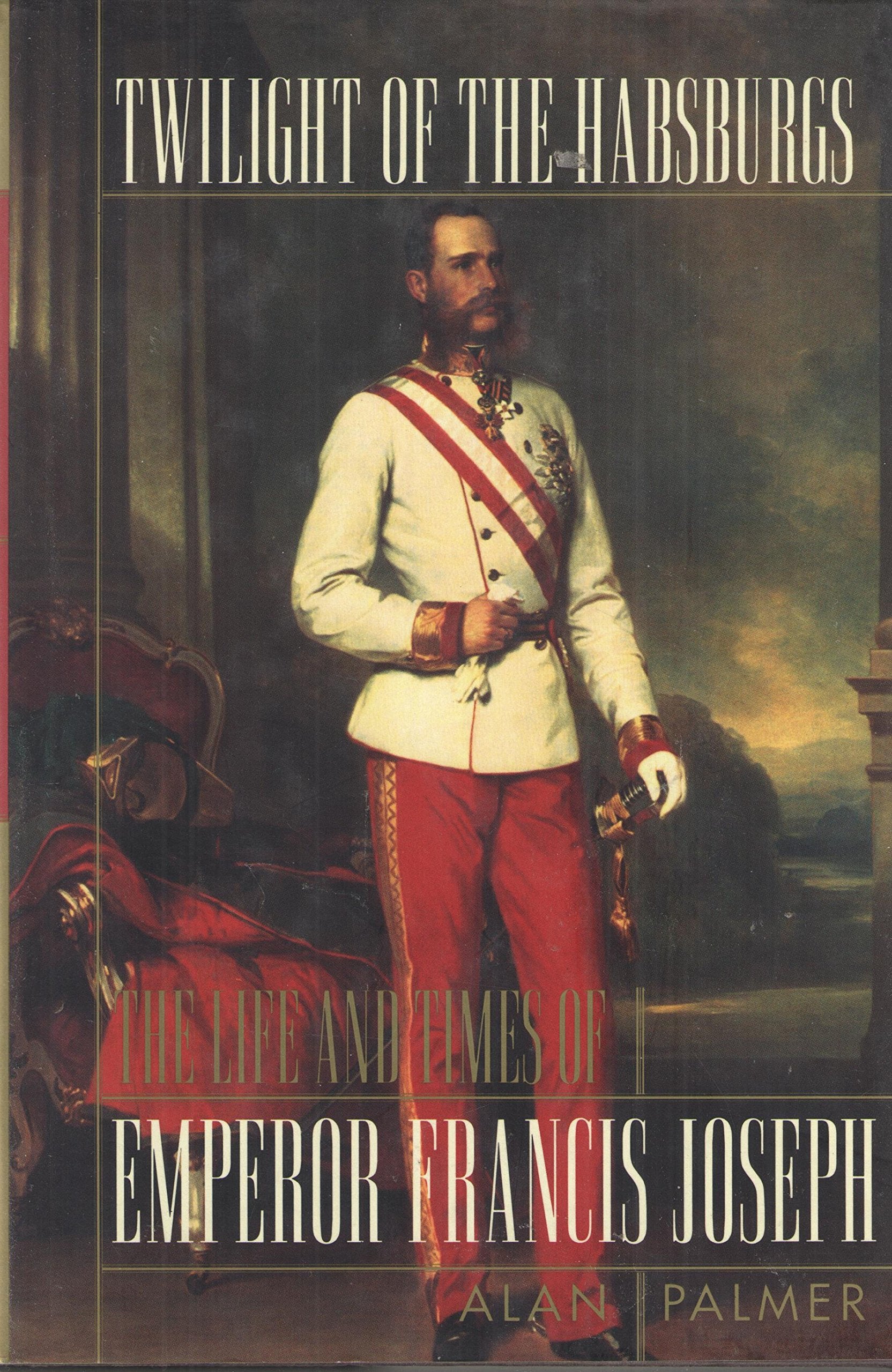 Twilight of the Habsburgs: The Life and Times of Emperor Francis Joseph Social Sciences