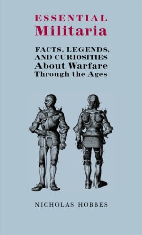 Essential Militaria: Facts, Legends, and Curiosities About Warfare Through the Ages Business & Technology
