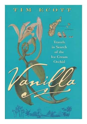 Vanilla: Travels in Search of the Ice Cream Orchid Politics & History