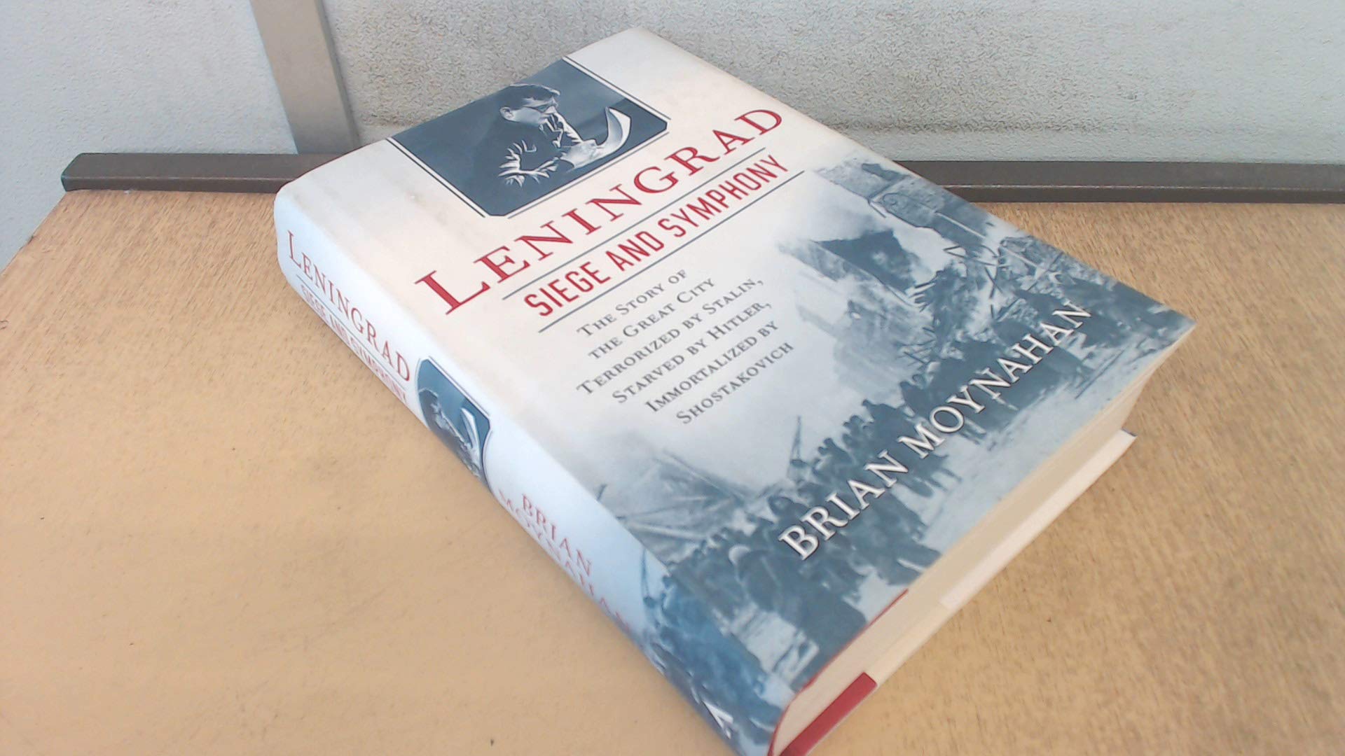 Leningrad: Siege and Symphony: The Story of the Great City Terrorized by Stalin, Starved by Hitler, Immortalized by Shostakovich Art & Literature