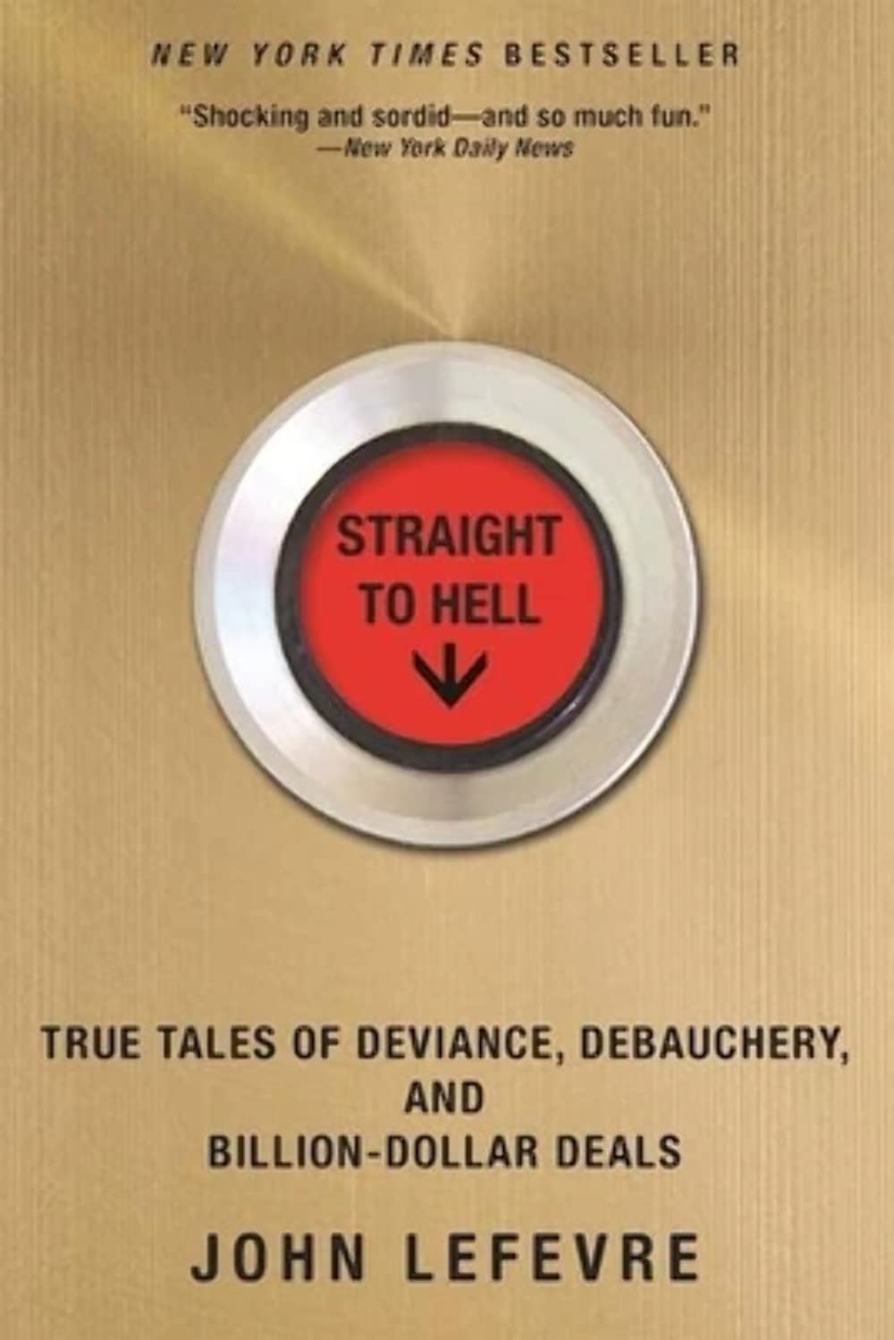 Straight to Hell: True Tales of Deviance, Debauchery, and Billion-Dollar Deals Politics & Society