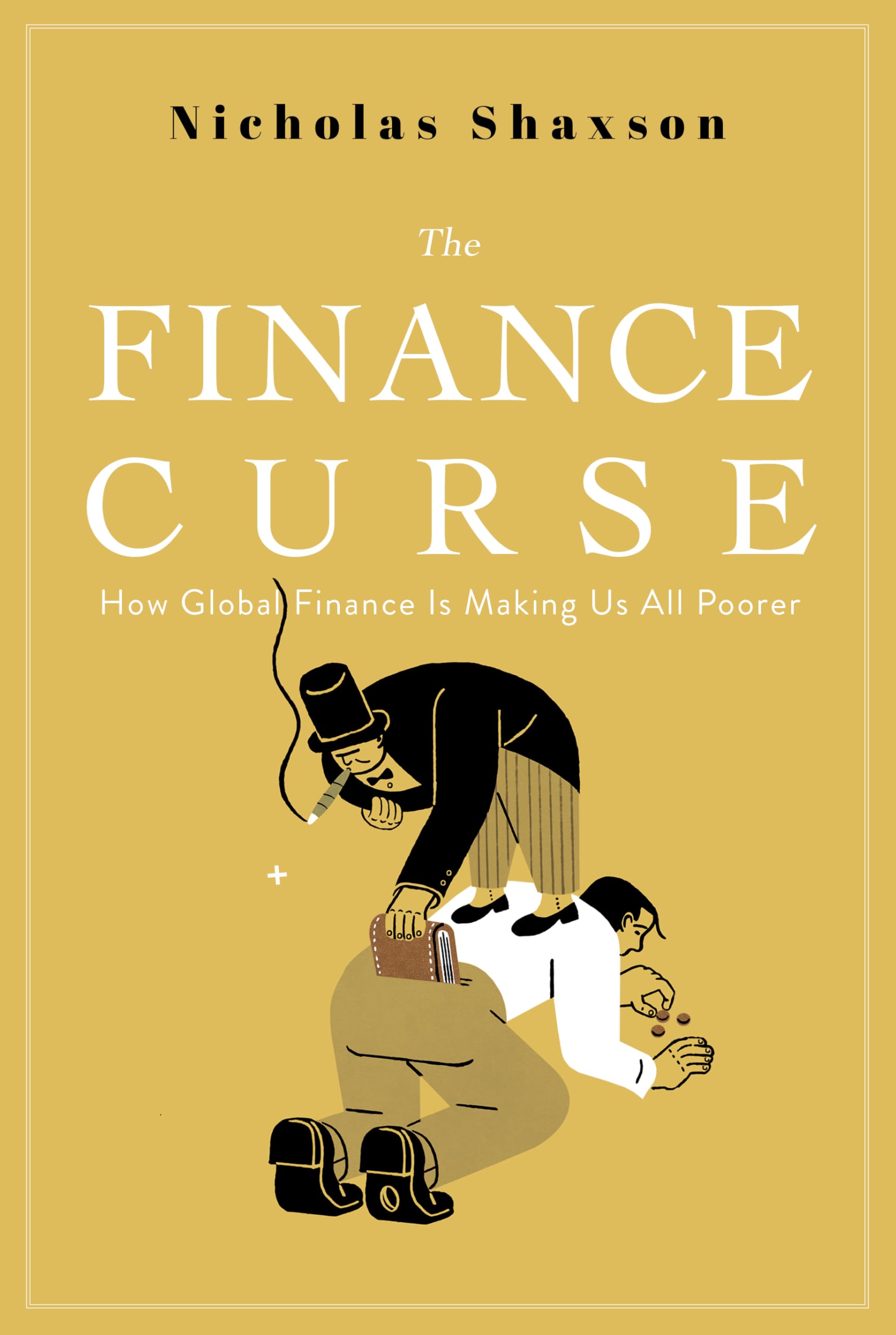 The Finance Curse: How Global Finance Is Making Us All Poorer Social Sciences