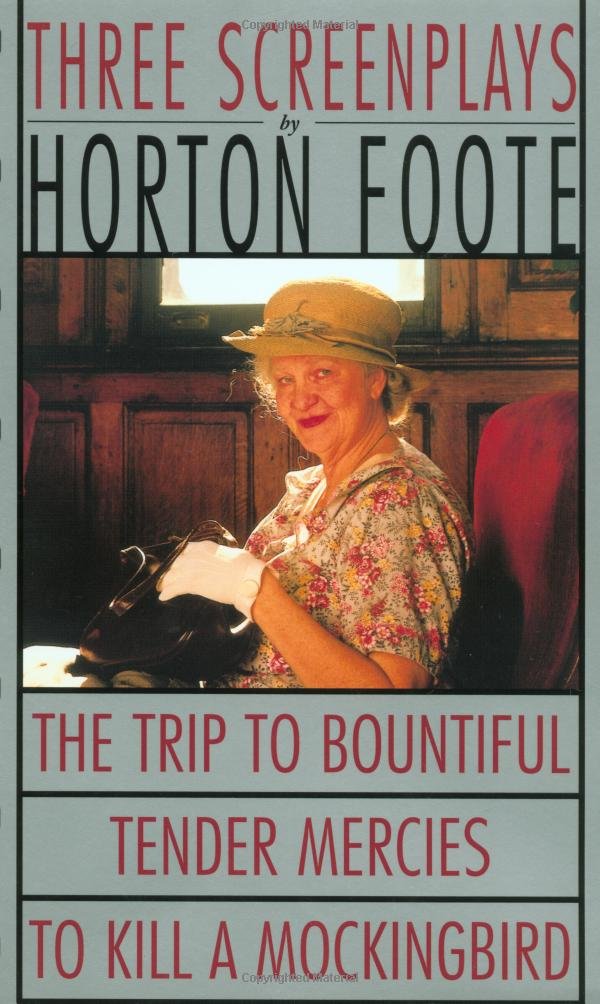 Three Screenplays: To Kill a Mockingbird, Tender Mercies and The Trip to Bountiful (Foote, Horton) Drama