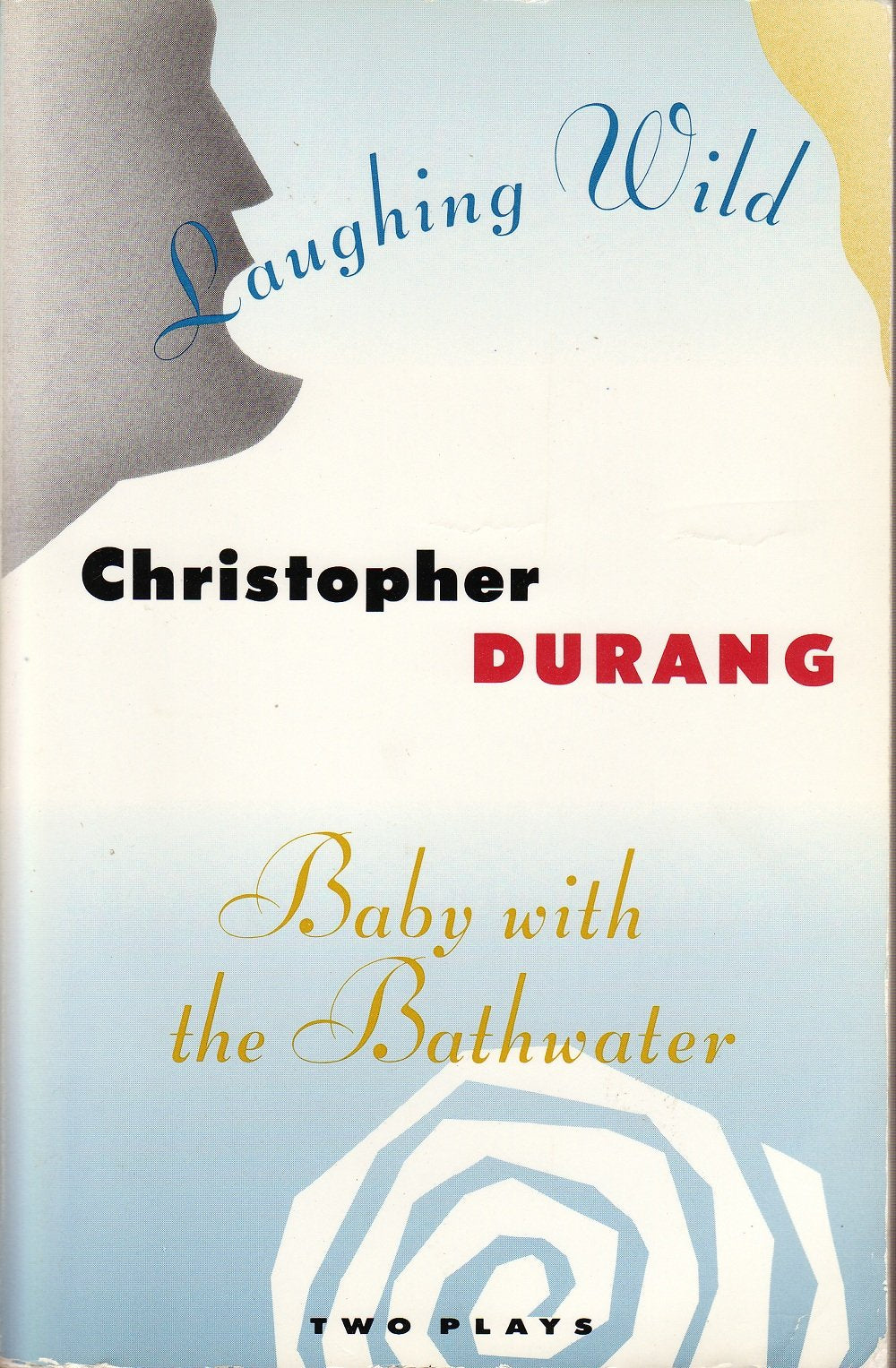 Laughing Wild and Baby with the Bathwater: Two Plays Drama