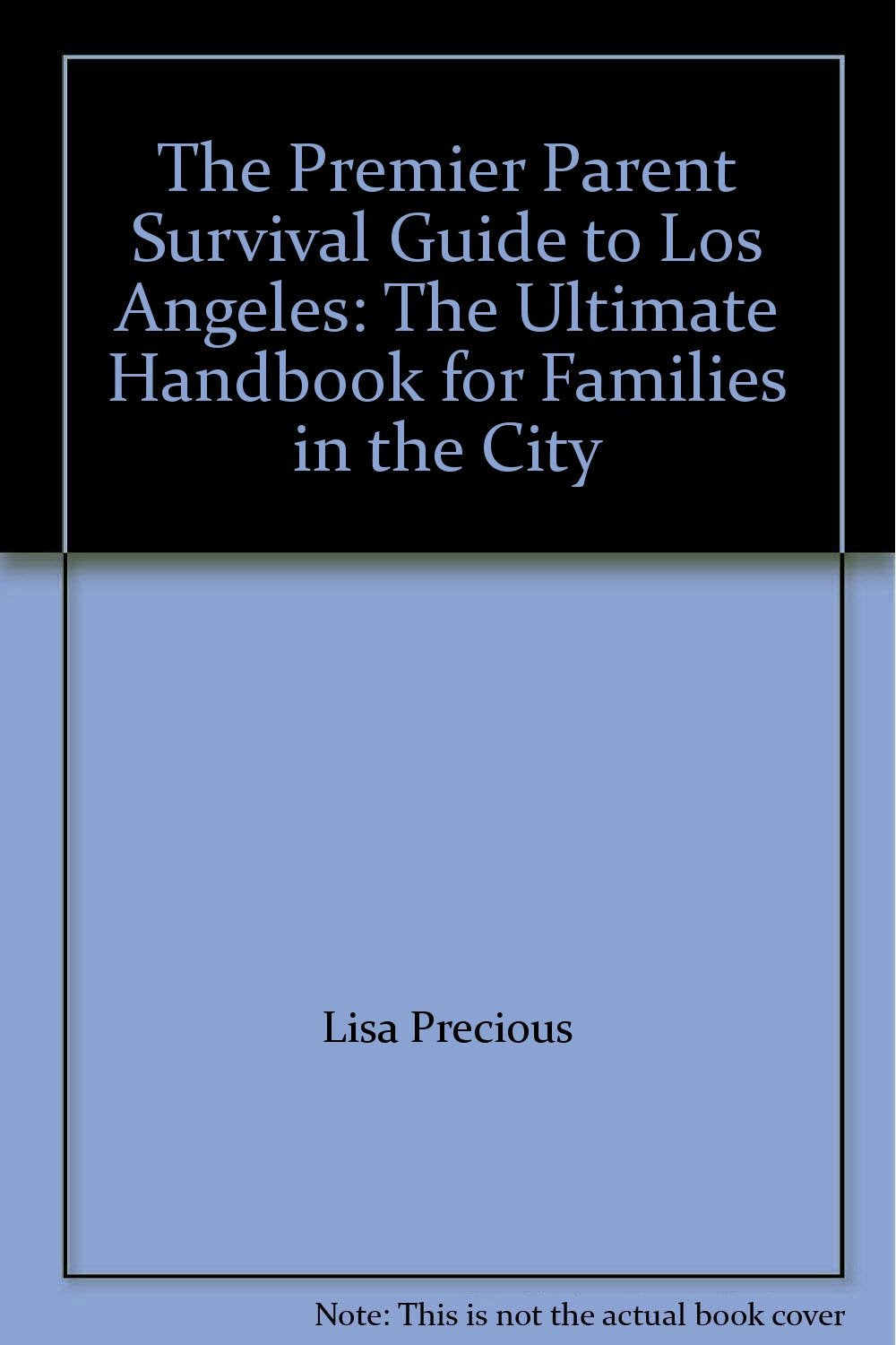 The Premier Parent Survival Guide to Los Angeles: The Ultimate Handbook for Families in the City Books