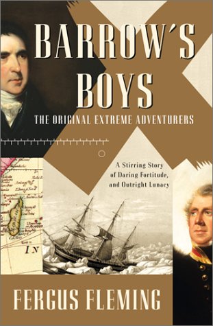 Barrow's Boys: A Stirring Story of Daring, Fortitude, and Outright Lunacy Politics & History