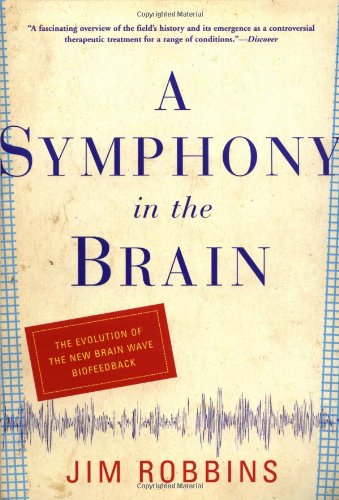 A Symphony in the Brain: The Evolution of the New Brain Wave Biofeedback Medicine