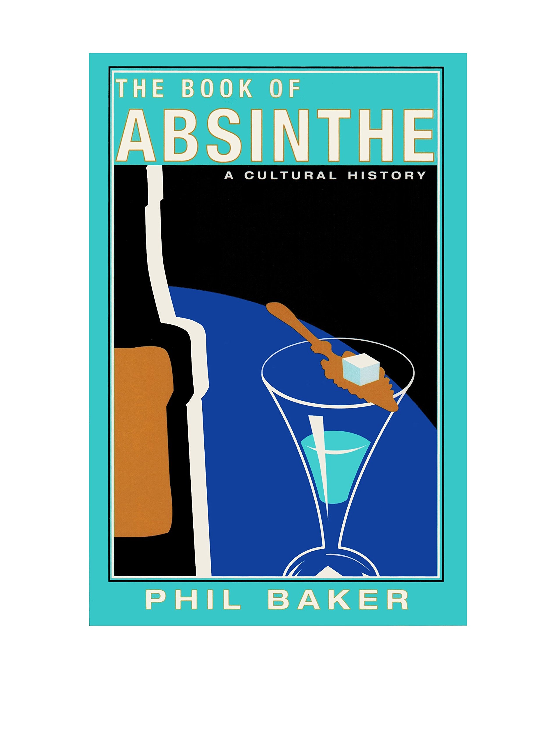 The Book of Absinthe: A Cultural History book