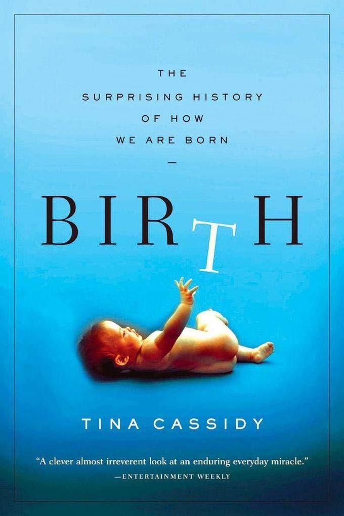 Birth: The Surprising History of How We Are Born Politics & History