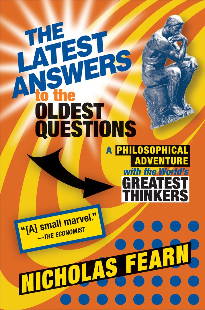 Latest Answers to the Oldest Questions: A Philosophical Adventure with the World's Greatest Thinkers Philosophy