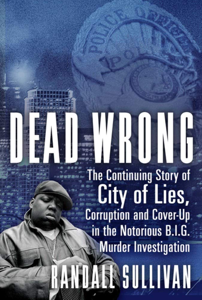 Dead Wrong: The Continuing Story of City of Lies, Corruption and Cover-Up in the Notorious BIG Murder Investigation Books