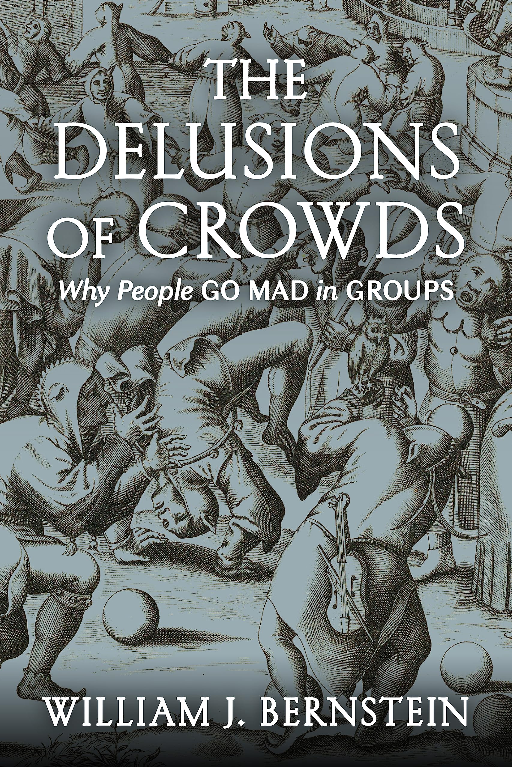 The Delusions Of Crowds: Why People Go Mad in Groups Social Sciences