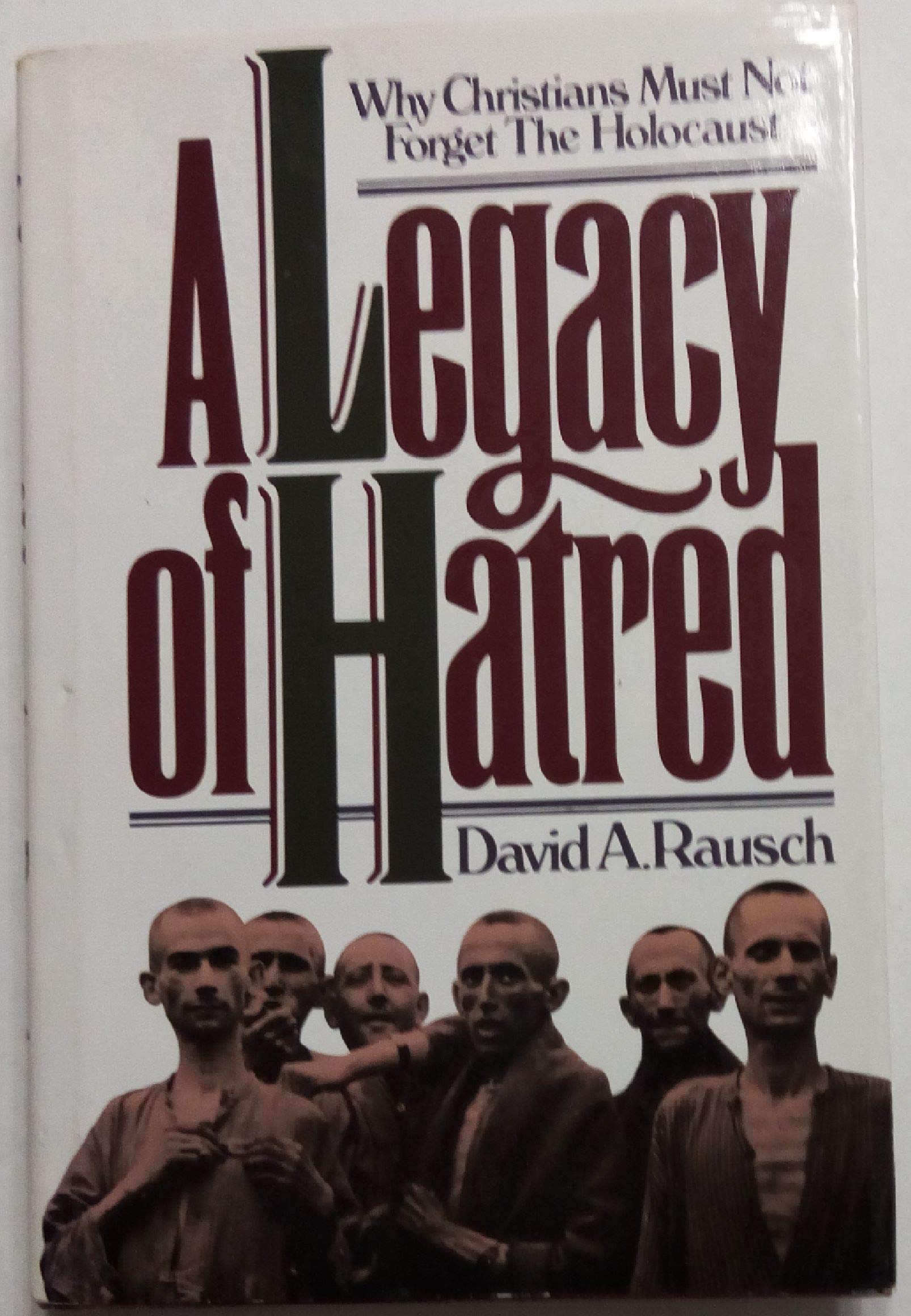 A Legacy of Hatred: Why Christians Must Not Forget the Holocaust Books