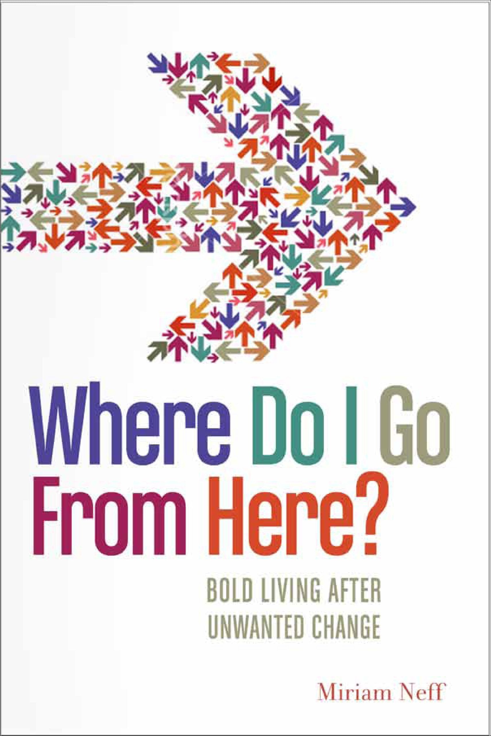 Where Do I Go from Here?: Bold Living After Unwanted Change Social Sciences