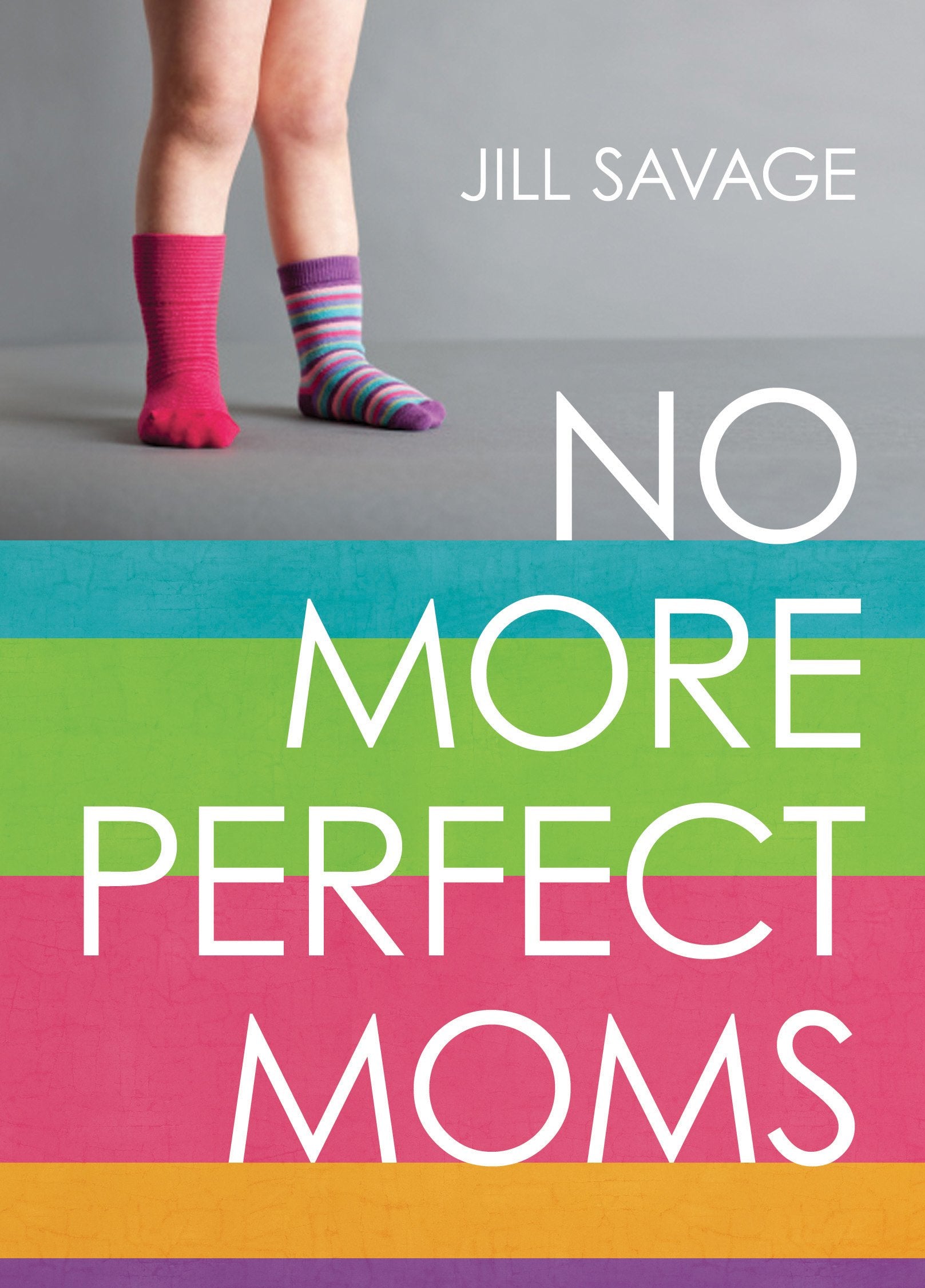 No More Perfect Moms: Learn to Love Your Real Life Books