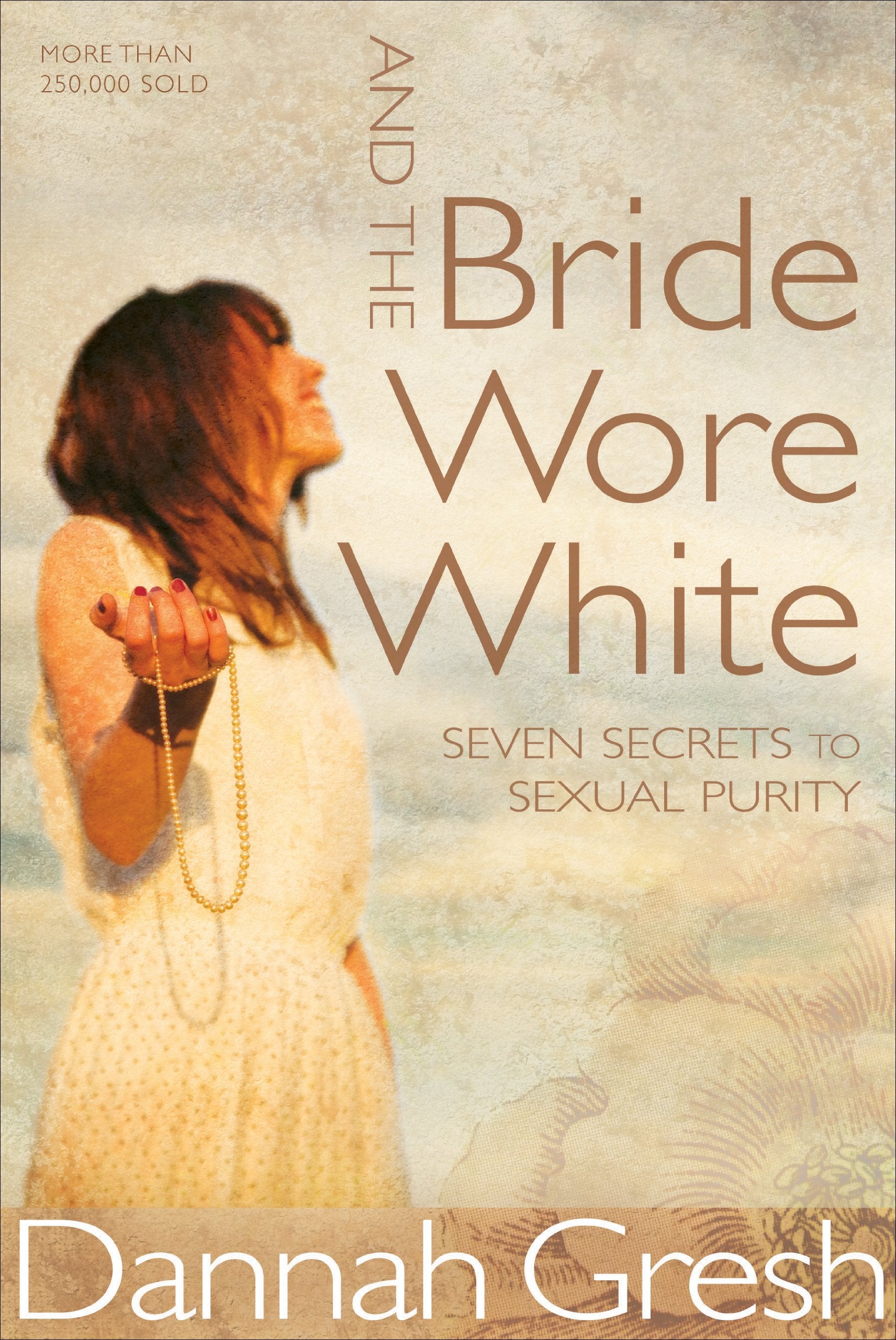 And the Bride Wore White: Seven Secrets to Sexual Purity Contemporary literature